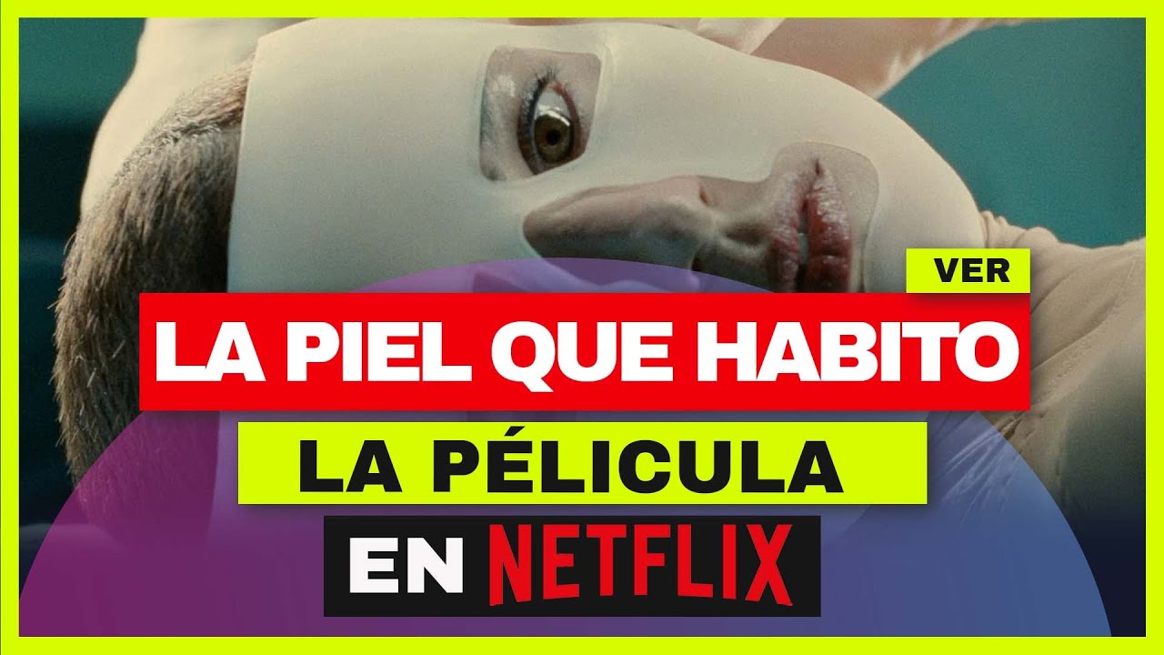 LA PIEL QUE HABITO EN NETFLIX 💉🔥: ¿Cómo ver La piel que habito en