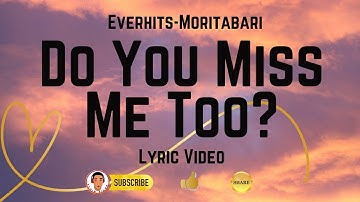 DO YOU MISS ME TOO | Everhits-Moritabari | Lyric Version