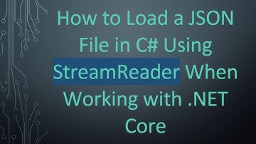 How to Load a JSON File in C# Using StreamReader When Working with .NET Core
