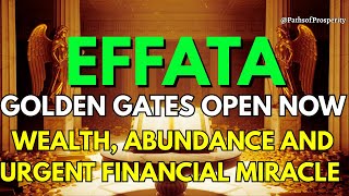 💎 EFFATA — GOLDEN GATES OPEN NOW | Wealth, Abundance and Urgent Financial Miracle 🌟