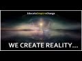 We are the creators of the universe