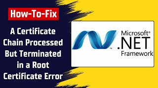 How To Fix A Certificate Chain Processed But Terminated in a Root Certificate Error in Windows 7