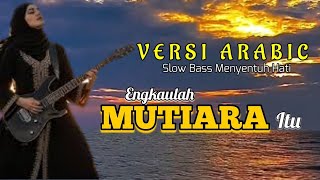 Lagu terbaik 2026  engkaulah Mutiara  itu - version Arabic slow Bass Menyentuh Hati 