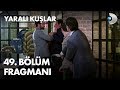 Yaralı Kuşlar 49. Bölüm Fragmanı