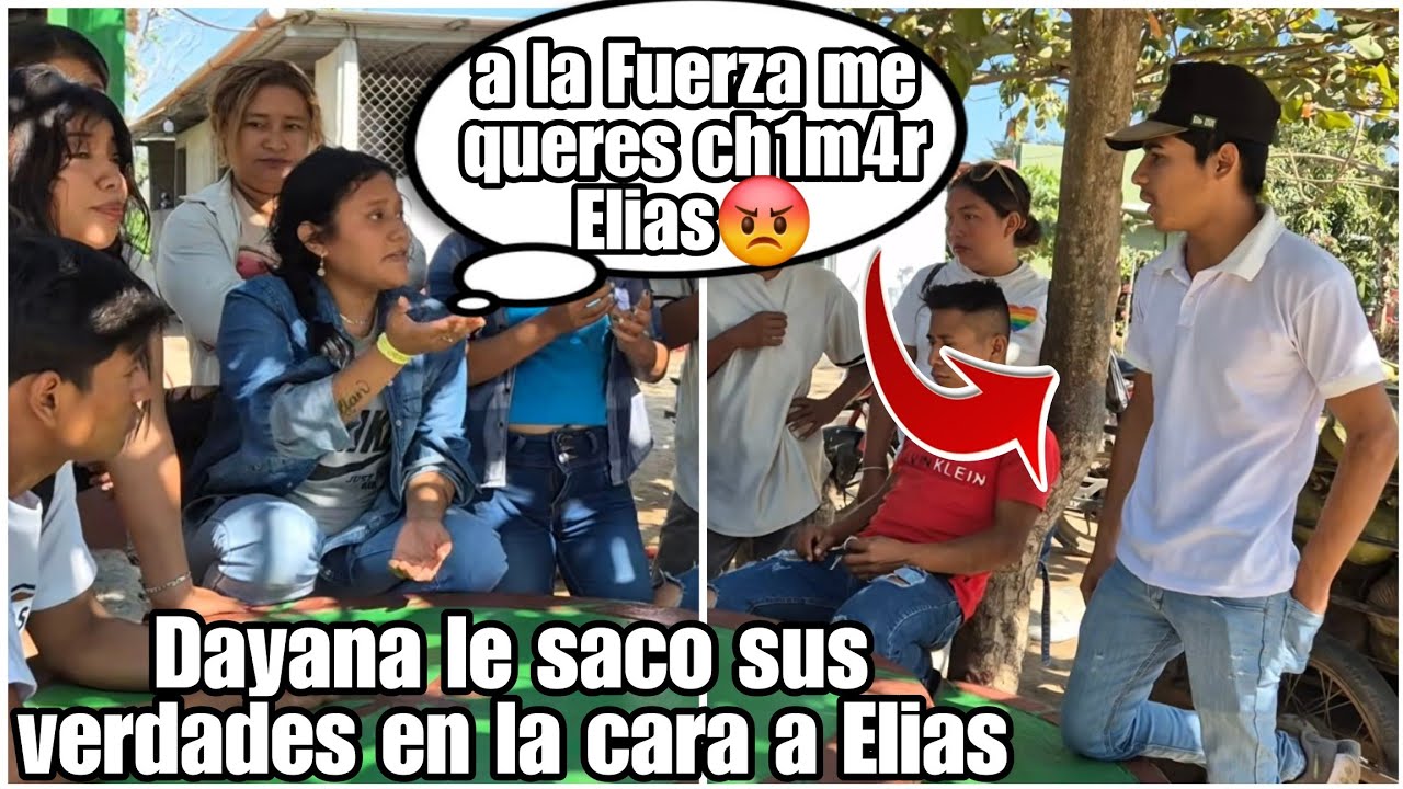 Dayana le saco sus verdades a Elias|Voz hasta me obligas a ch1m4r a la fuerza le Grito😡