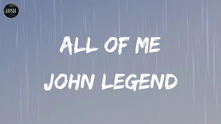 John Legend - All of Me (Lyrics) | You’re my end and my beginning
