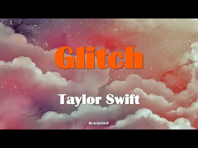 Taylor Swift - Glitch (Lyrics)