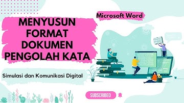 MENYUSUN FORMAT DOKUMEN PENGOLAH KATA - Simulasi dan Komunikasi Digital Kelas X SMK