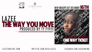 Lazee - The Way You Move (Prod. Ty Fyffe)