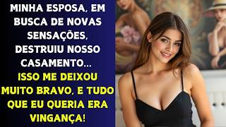 Uma esposa infiel mudou minha vida de forma irreconhecível    Eu queria retribuição!