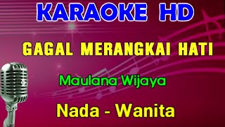 GAGAL MERANGKAI HATI - Maulana Wijaya | KARAOKE Nada Wanita