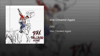 Dax - She Cheated Again (Official Audio)