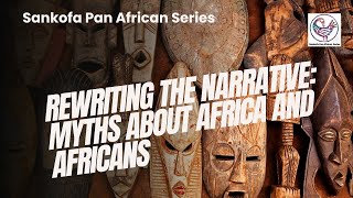 Rewriting the Narrative: Myths About Africa and Africans