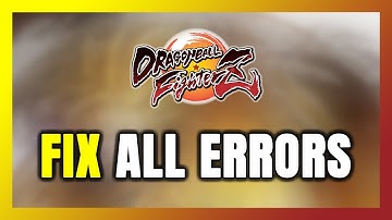 How to FIX DRAGON BALL FighterZ All Errors