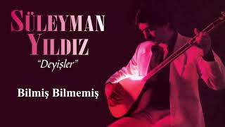 Süleyman Yıldız - Bilmiş Bilmemiş Resimi