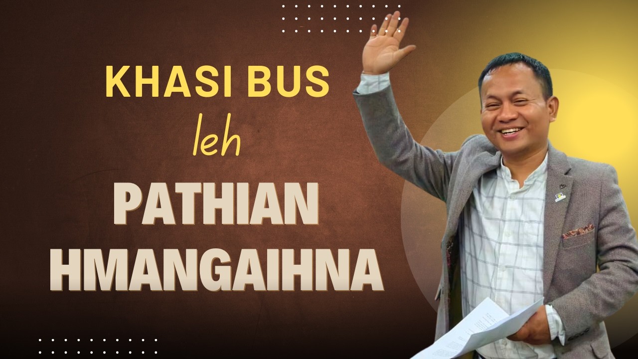 Khasi Bus Leh Pathian Hmangaihna || Beiseina Daifim