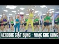 AEROBIC GIẬT BỤNG NHẠC CỰC XUNG | BẢO NGỌC AEROBIC