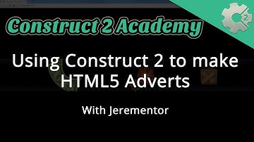 Using Construct 2 to make HTML5 Adverts - with Jerementor