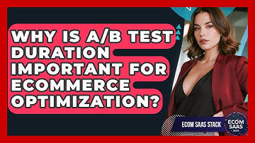 Why Is A/B Test Duration Important For eCommerce Optimization? - Ecom SaaS Stack