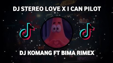 Dj Stereo Love X Melody I Can Pilot Slow Beat Viral Tiktok Terbaru 2021 Bima Remix Ft Dj Komang