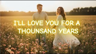 I’LL LOVE YOU FOR A THOUSAND YEARS – A Love That Promises Forever