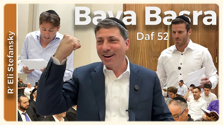 Daf Yomi Bava Basra Daf 52 by R’ Eli Stefansky