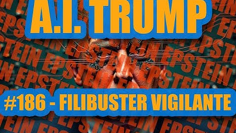 A.I. Trump #186 - FILIBUSTER VIGILANTE