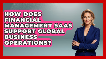 How Does Financial Management SaaS Support Global Business Operations? | All About SaaS Finance News