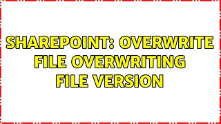 Sharepoint: Overwrite file overwriting file version