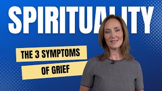 The Three Symptoms of Grief