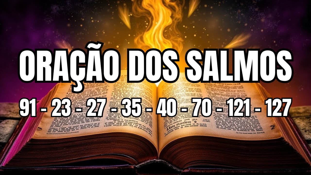 ORAÇÃO PODEROSA com os Salmos 91, 23, 27, 35, 40, 70, 121 e 127. FAÇA HOJE ESSA ORAÇÃO.