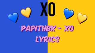 Papithbk - XO (lyrics)