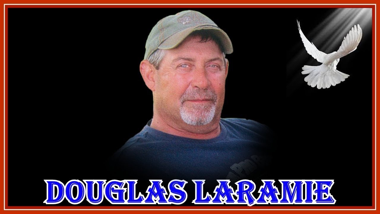 DOUGLAS LARAMIE REMEMBERING A BUDDY WHO MADE OUR DAY A BETTER DAY