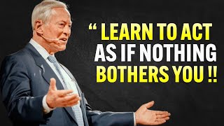 Learn To Act As If Nothing Bothers You - Brian Tracy Motivation