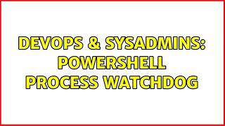 Celebrity DevOps & SysAdmins: Powershell Process watchdog Wealth