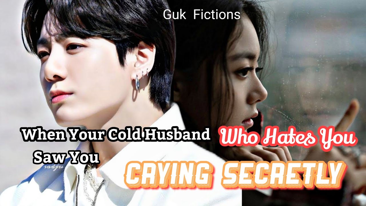 When Your Cold Husband Who Hates You Saw You Crying Secretly|| Jungkook FF
