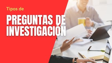 Tipos de preguntas de investigación