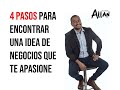 4 PASOS PARA ENCONTRAR UNA IDEA DE NEGOCIOS