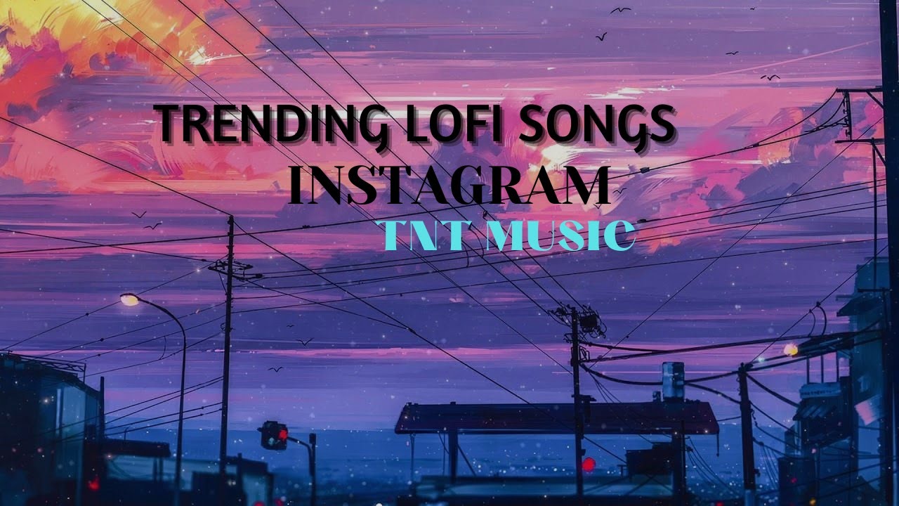 Trending Lofi Instagram Songs || TNT Music || Slow + Reverb || Mix Non - Veg Songs || Relaxing ||