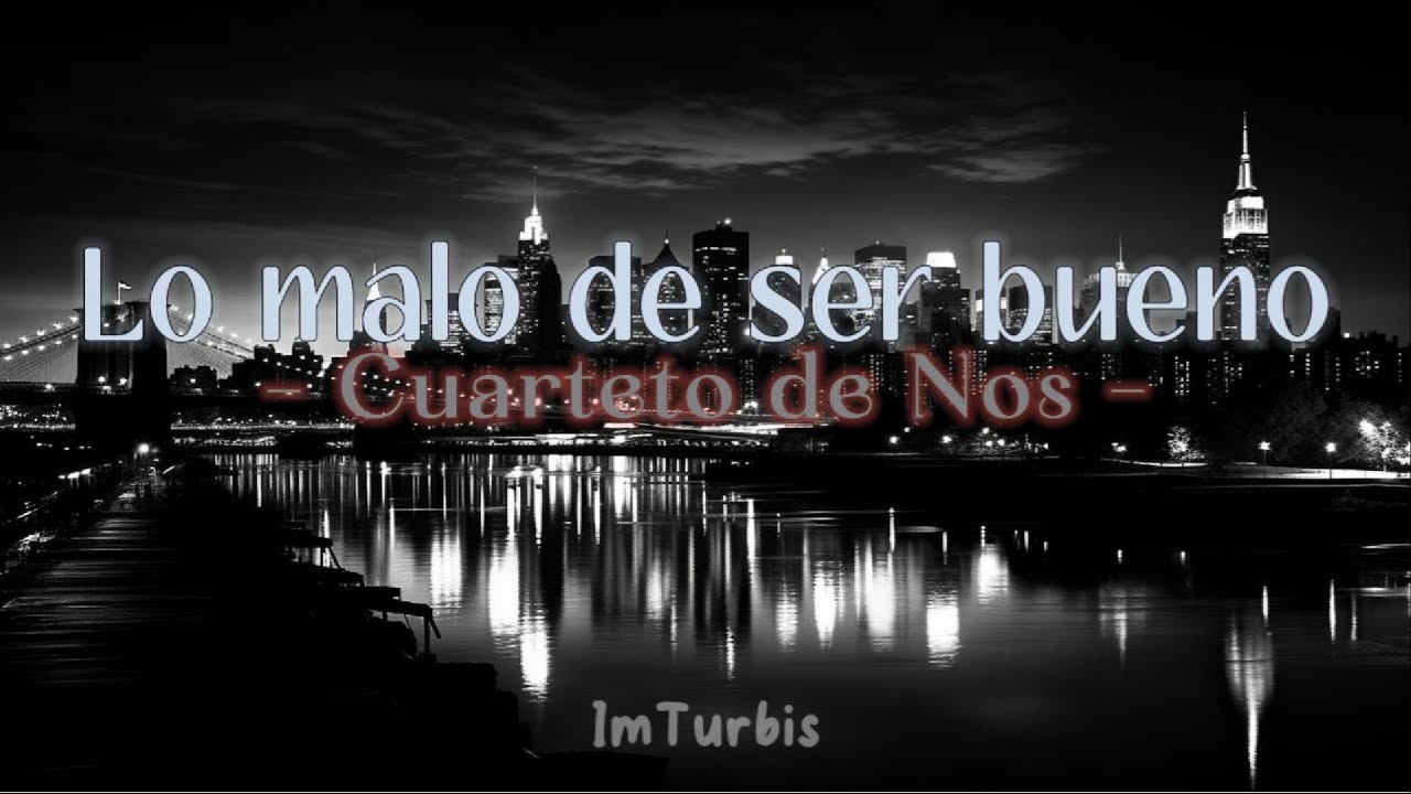 Lo malo de ser bueno - Cuarteto de Nos / Letra / Lyrics | ImTurbis