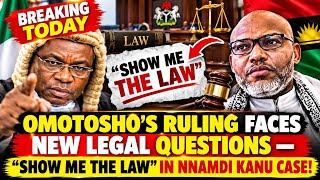 BREAKING TODAY: OMOTOSHO’S RULING FACES NEW LEGAL QUESTIONS — “SHOW ME THE LAW” IN NNAMDI KANU CASE!