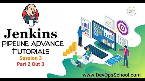 Jenkins Pipeline Advance Tutorials May 2020 - Session 3 ( Part 2 Out 3 )
