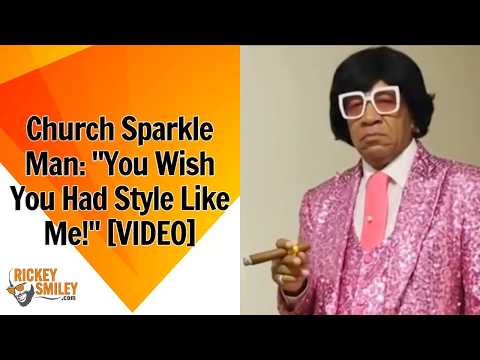 Church Sparkle Man: "You Wish You Had Style Like Me!"