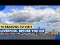 Discover Liverpool: A Must-Visit City
