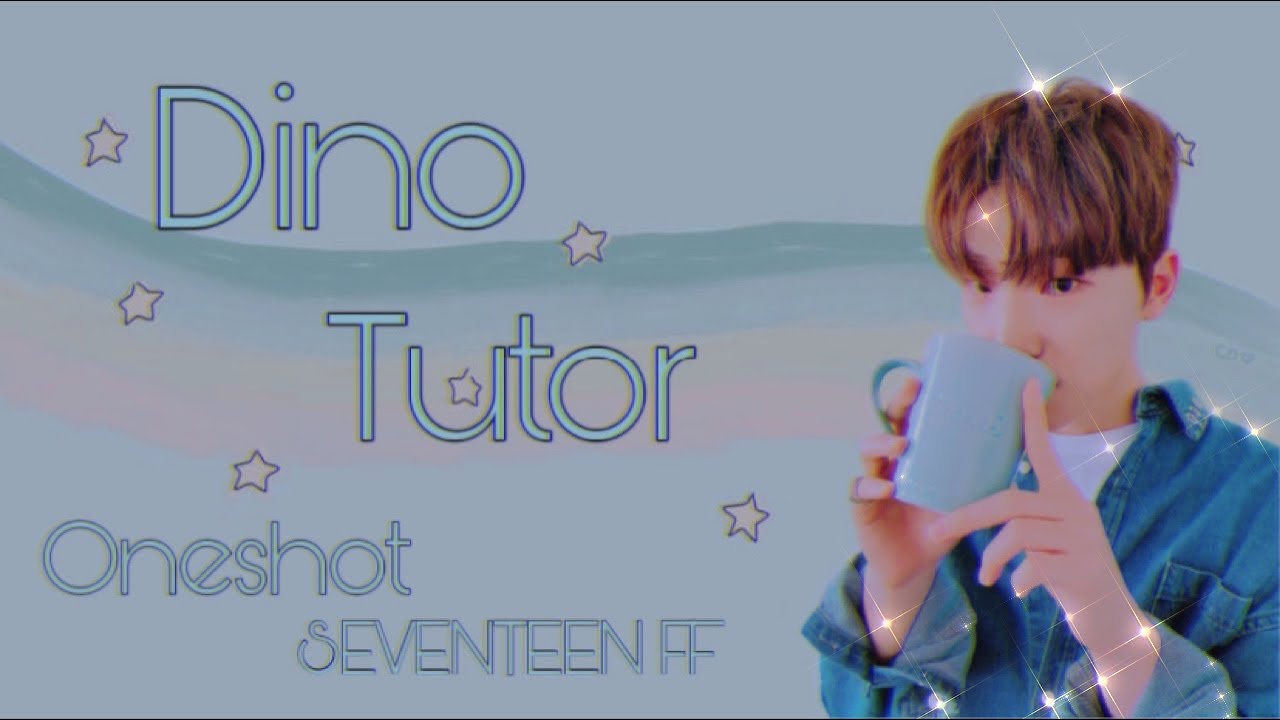 Tutor|SEVENTEEN Oneshot FF|Dino