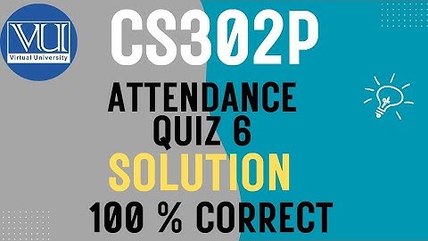 CS302P Attendance Quiz 6 Solution Fall 2025 |VU Pakistan | 100 % Correct Answer