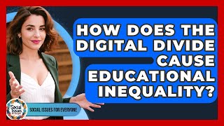 How Does The Digital Divide Cause Educational Inequality? - Social Issues For Everyone