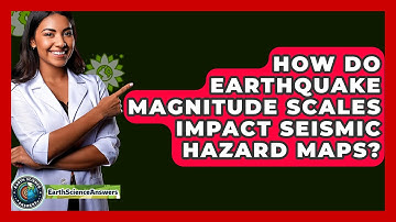 How Do Earthquake Magnitude Scales Impact Seismic Hazard Maps? - Earth Science Answers
