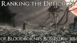 Ranking the Bloodborne Bosses from Easiest to Hardest - Part 1 [#16-30]