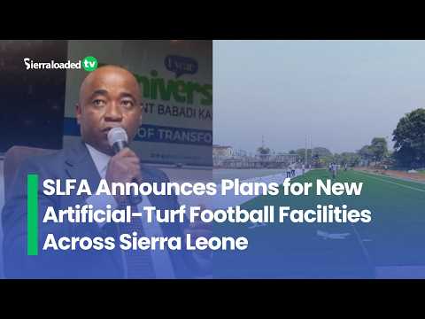 SLFA Announces Plans for New Artificial Turf Football Facilities Across Sierra Leone